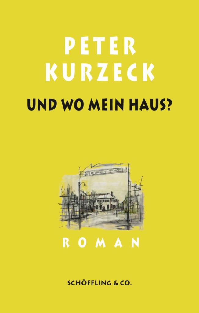 Bild der Vorderseite des Buchs. Hintergrund gelb. Aufschrift: Peter Kurzeck: Und wo mein Haus? Roman, Schöffling & Co.