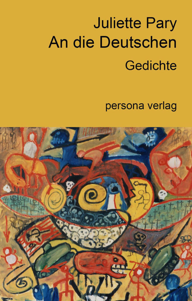 Cover des Buchs "An die Deutschen. Gedichte." von Julietta Pary, Persona Verlag. Schrift auf gelbem Hintergrund. Darunter eine farbenfrohe Zeichnung von Objekten und Abstraktem.